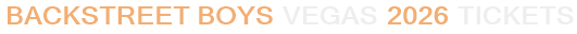 Backstreet Boys Vegas 2026 Tickets
